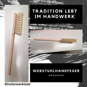 Der Webstuhlhandfeger – ein traditionelles Reinigungswerkzeug mit Rosshaarborsten und Holzgriff, handgefertigt in einer Blindenwerkstatt. Ideal für Haushalt, Handwerk und kreative Projekte